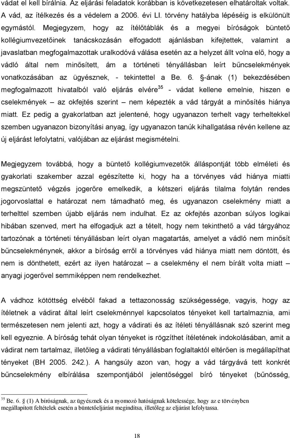 a helyzet állt volna elő, hogy a vádló által nem minősített, ám a történeti tényállásban leírt bűncselekmények vonatkozásában az ügyésznek, - tekintettel a Be. 6.