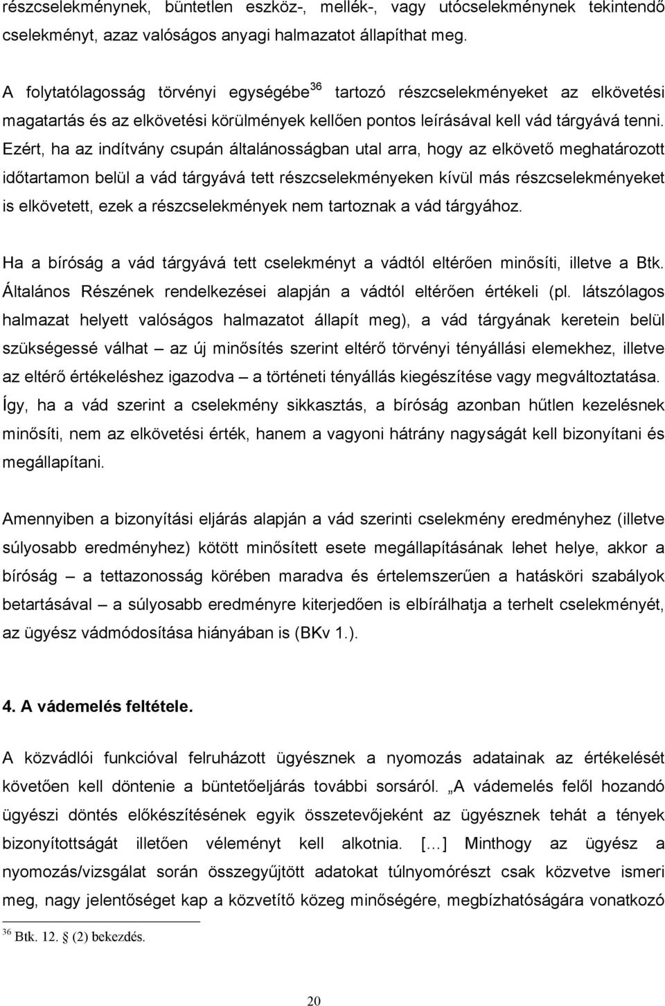 Ezért, ha az indítvány csupán általánosságban utal arra, hogy az elkövető meghatározott időtartamon belül a vád tárgyává tett részcselekményeken kívül más részcselekményeket is elkövetett, ezek a