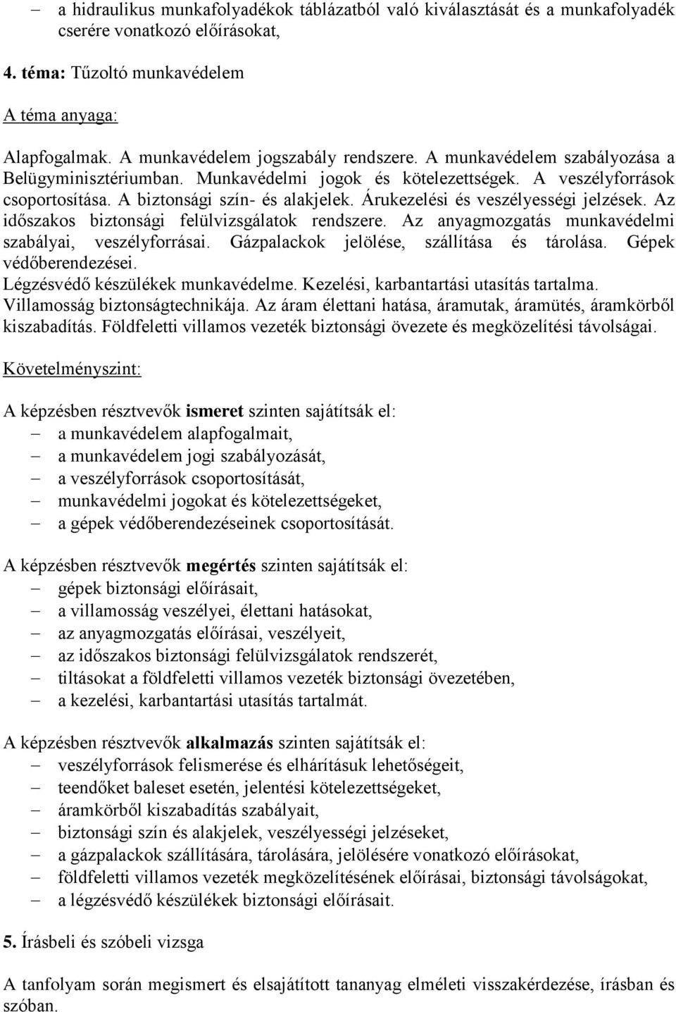 Az időszakos biztonsági felülvizsgálatok rendszere. Az anyagmozgatás munkavédelmi szabályai, veszélyforrásai. Gázpalackok jelölése, szállítása és tárolása. Gépek védőberendezései.