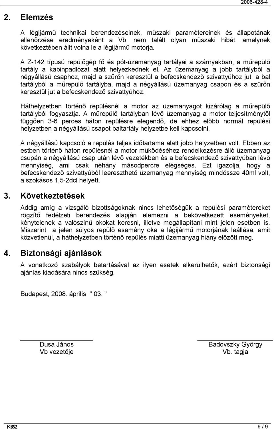 A Z-142 típusú repülőgép fő és pót-üzemanyag tartályai a szárnyakban, a műrepülő tartály a kabinpadlózat alatt helyezkednek el.