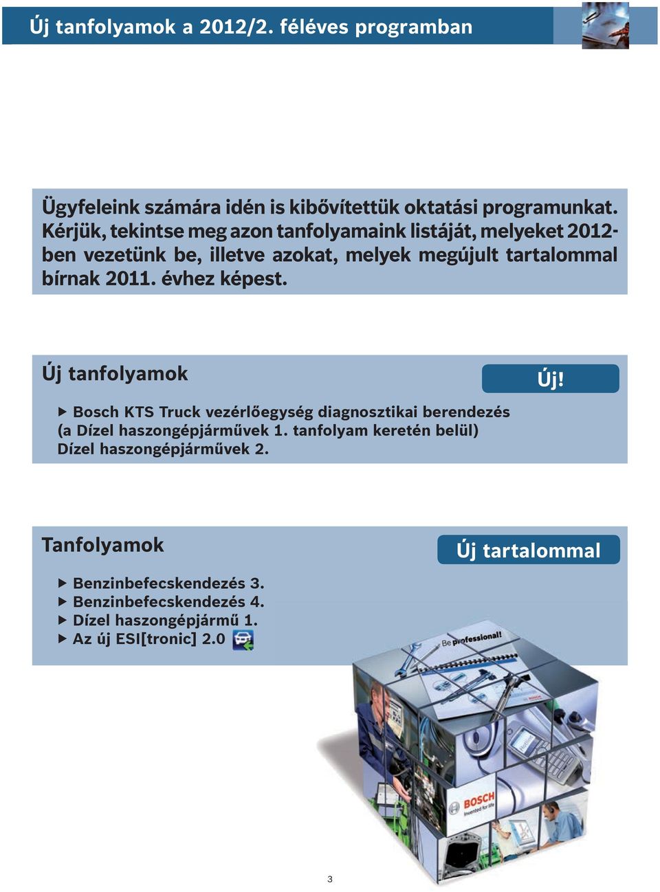 2011. évhez képest. Új tanfolyamok Új! Bosch KTS Truck vezérlőegység diagnosztikai berendezés (a Dízel haszongépjárművek 1.