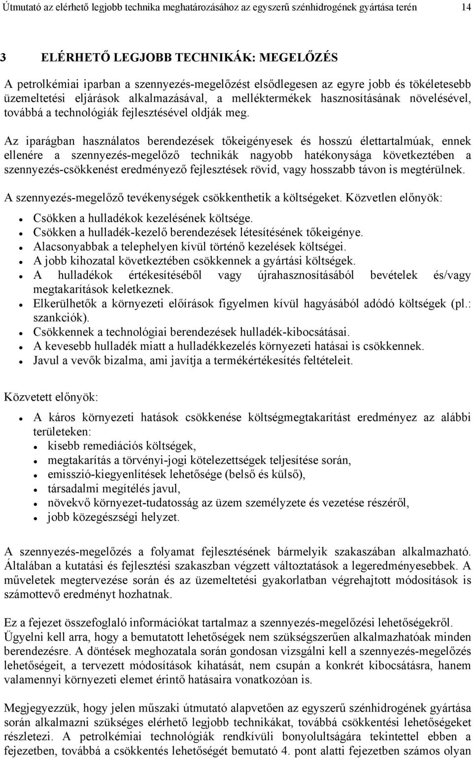 Az iparágban használatos berendezések tőkeigényesek és hosszú élettartalmúak, ennek ellenére a szennyezés-megelőző technikák nagyobb hatékonysága következtében a szennyezés-csökkenést eredményező