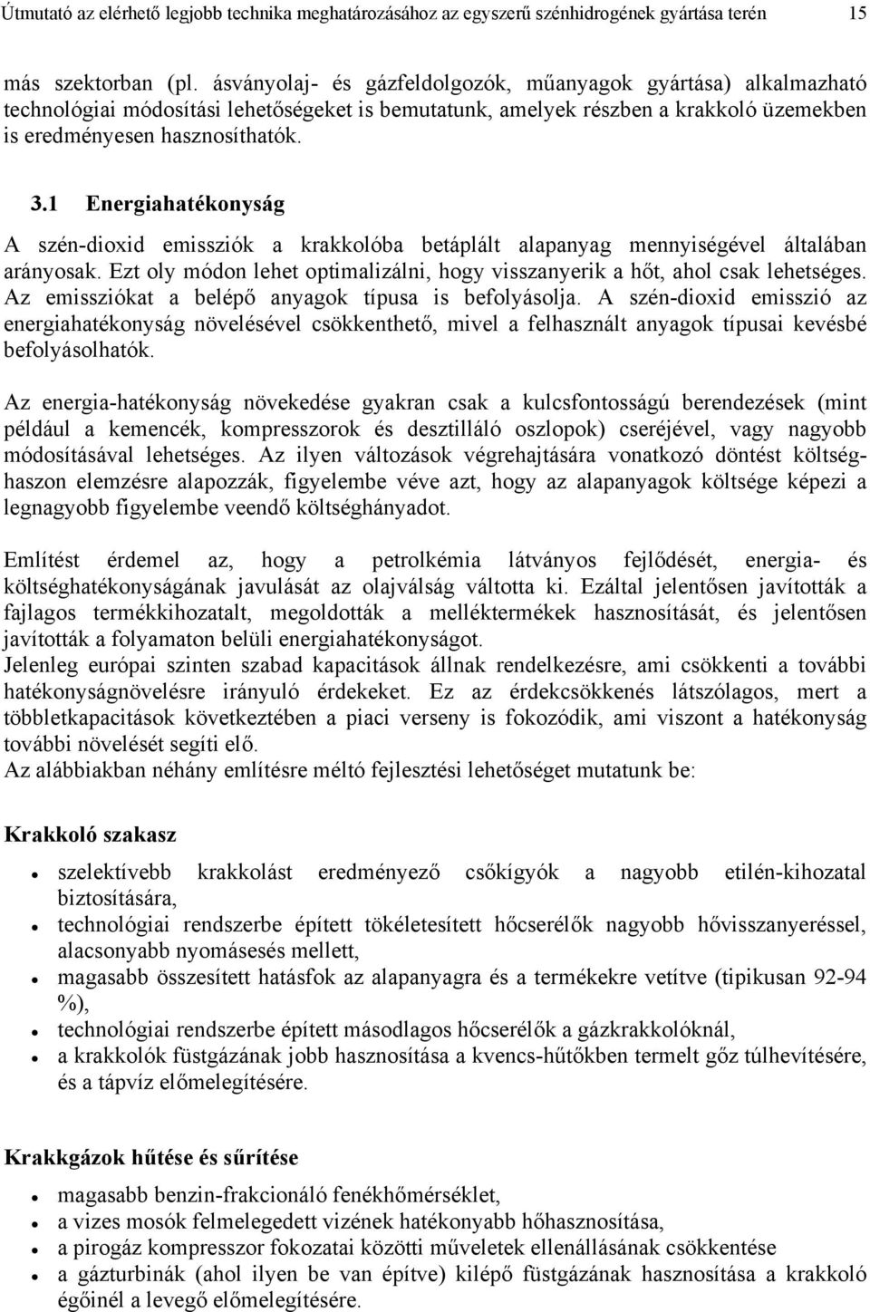 1 Energiahatékonyság A szén-dioxid emissziók a krakkolóba betáplált alapanyag mennyiségével általában arányosak. Ezt oly módon lehet optimalizálni, hogy visszanyerik a hőt, ahol csak lehetséges.