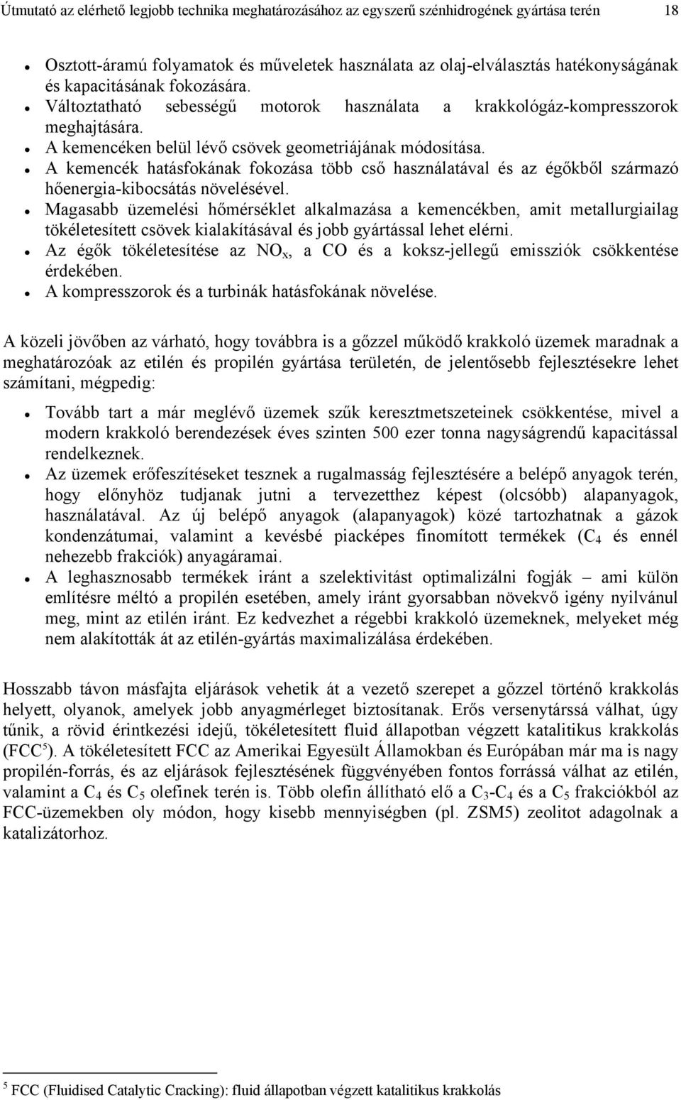 A kemencék hatásfokának fokozása több cső használatával és az égőkből származó hőenergia-kibocsátás növelésével.