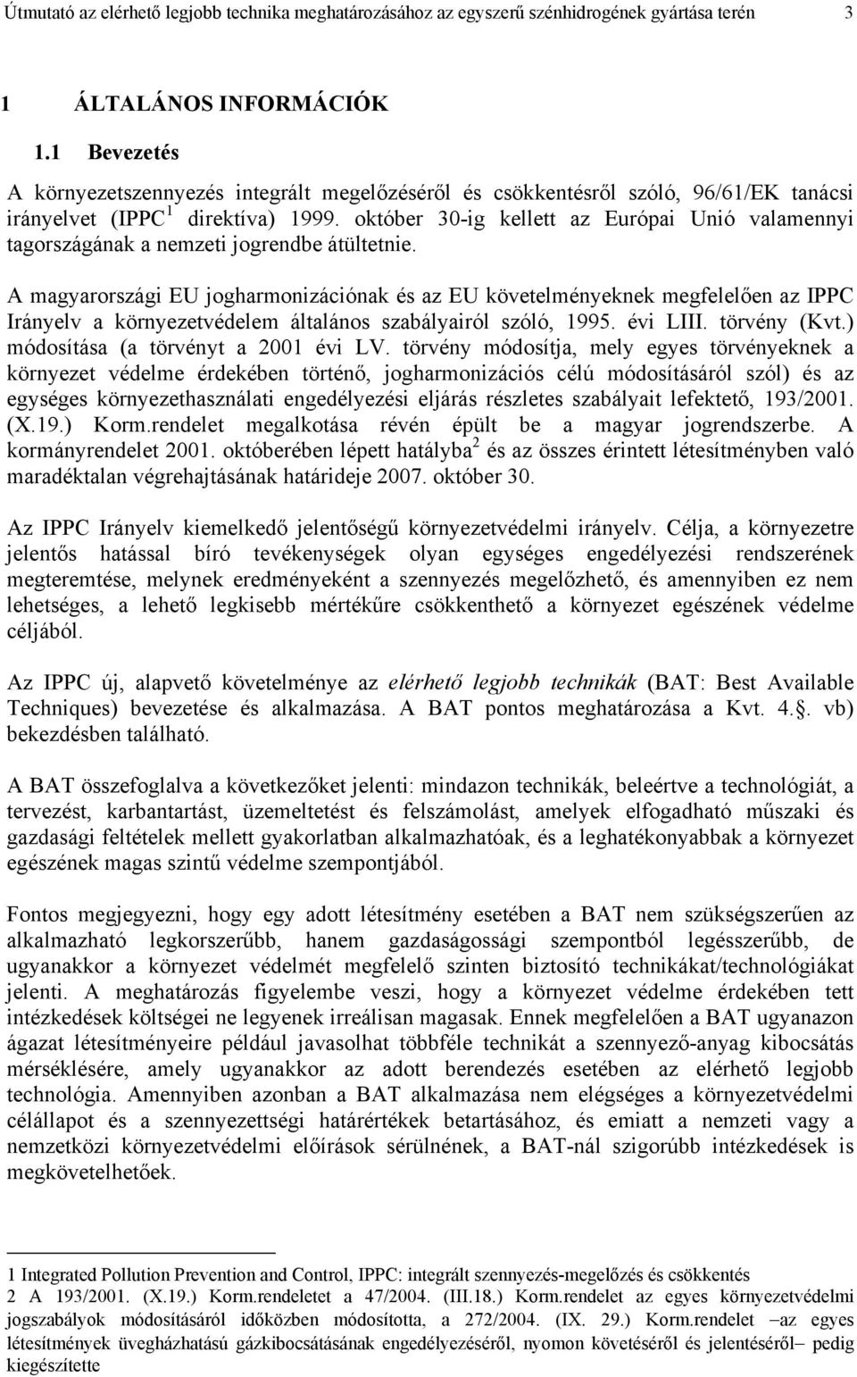 október 30-ig kellett az Európai Unió valamennyi tagországának a nemzeti jogrendbe átültetnie.