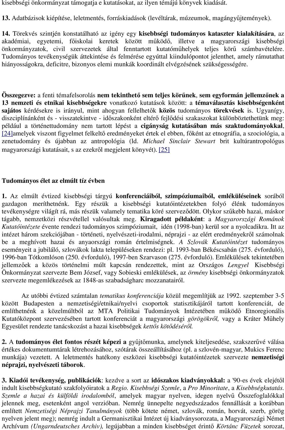 civil szervezetek által fenntartott kutatóműhelyek teljes körű számbavételére.