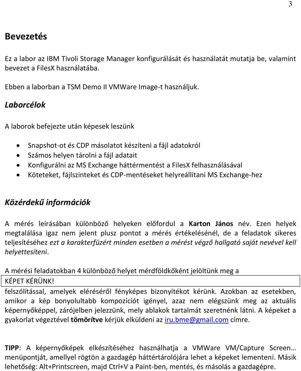 felhasználásával Köteteket, fájlszinteket és CDP-mentéseket helyreállítani MS Exchange-hez Közérdekű információk A mérés leírásában különböző helyeken előfordul a Karton János név.