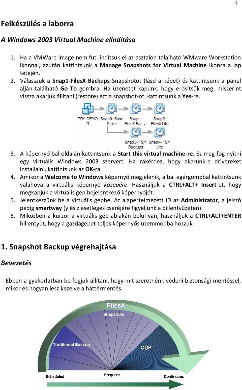 Válasszuk a Snap1-FilesX Backups Snapshotot (lásd a képet) és kattintsunk a panel alján található Go To gombra.