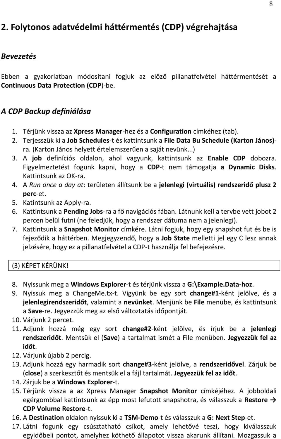 (Karton János helyett értelemszerűen a saját nevünk...) 3. A job definíciós oldalon, ahol vagyunk, kattintsunk az Enable CDP dobozra.