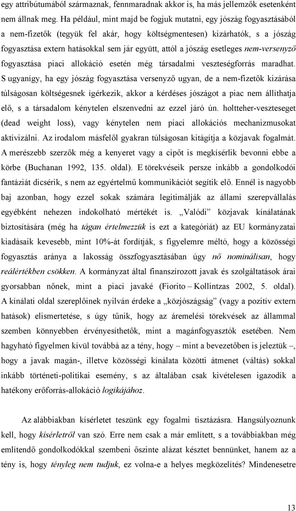 esetleges nem-versenyző fogyasztása pac allokácó esetén még társadalm veszteségforrás maradhat.