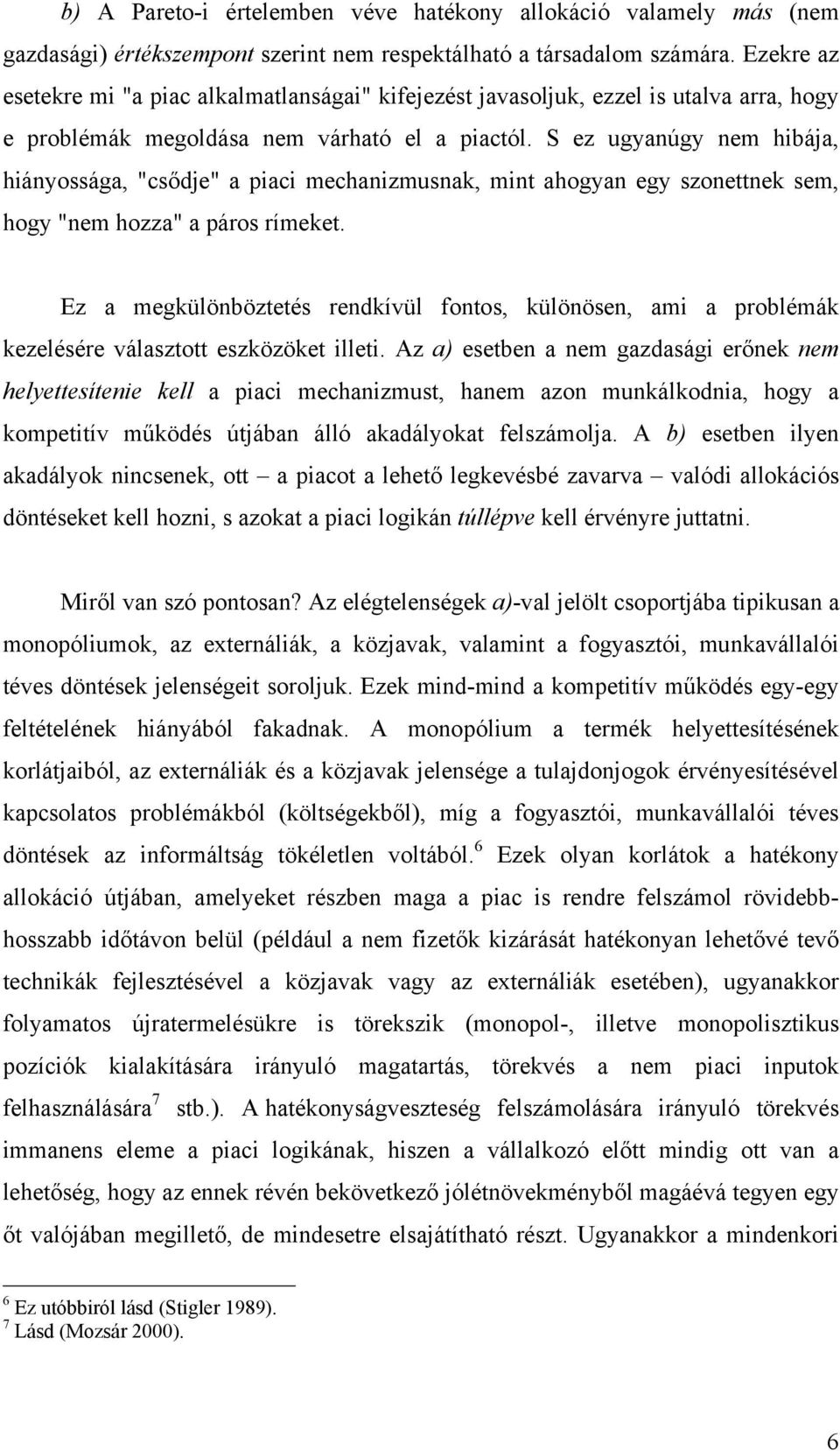 S ez ugyanúgy nem hbája, hányossága, "csődje" a pac mechanzmusnak, mnt ahogyan egy szonettnek sem, hogy "nem hozza" a páros rímeket.