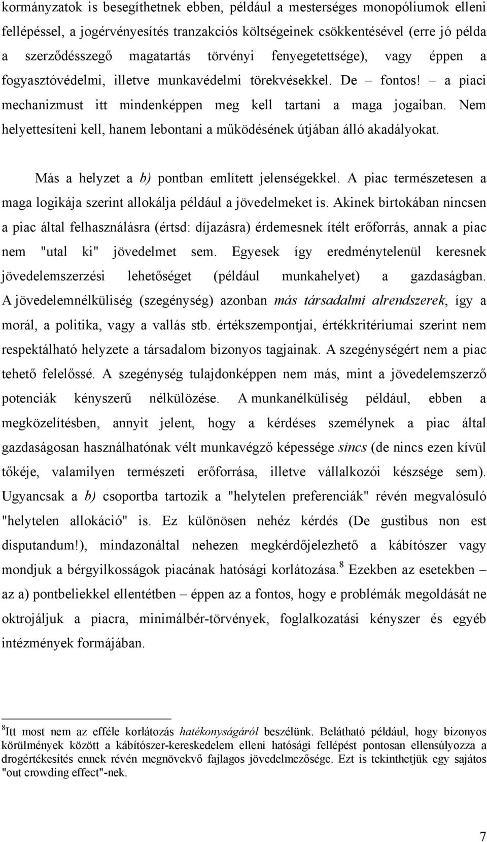 Nem helyettesíten kell, hanem lebontan a működésének útjában álló akadályokat. Más a helyzet a b) pontban említett jelenségekkel.