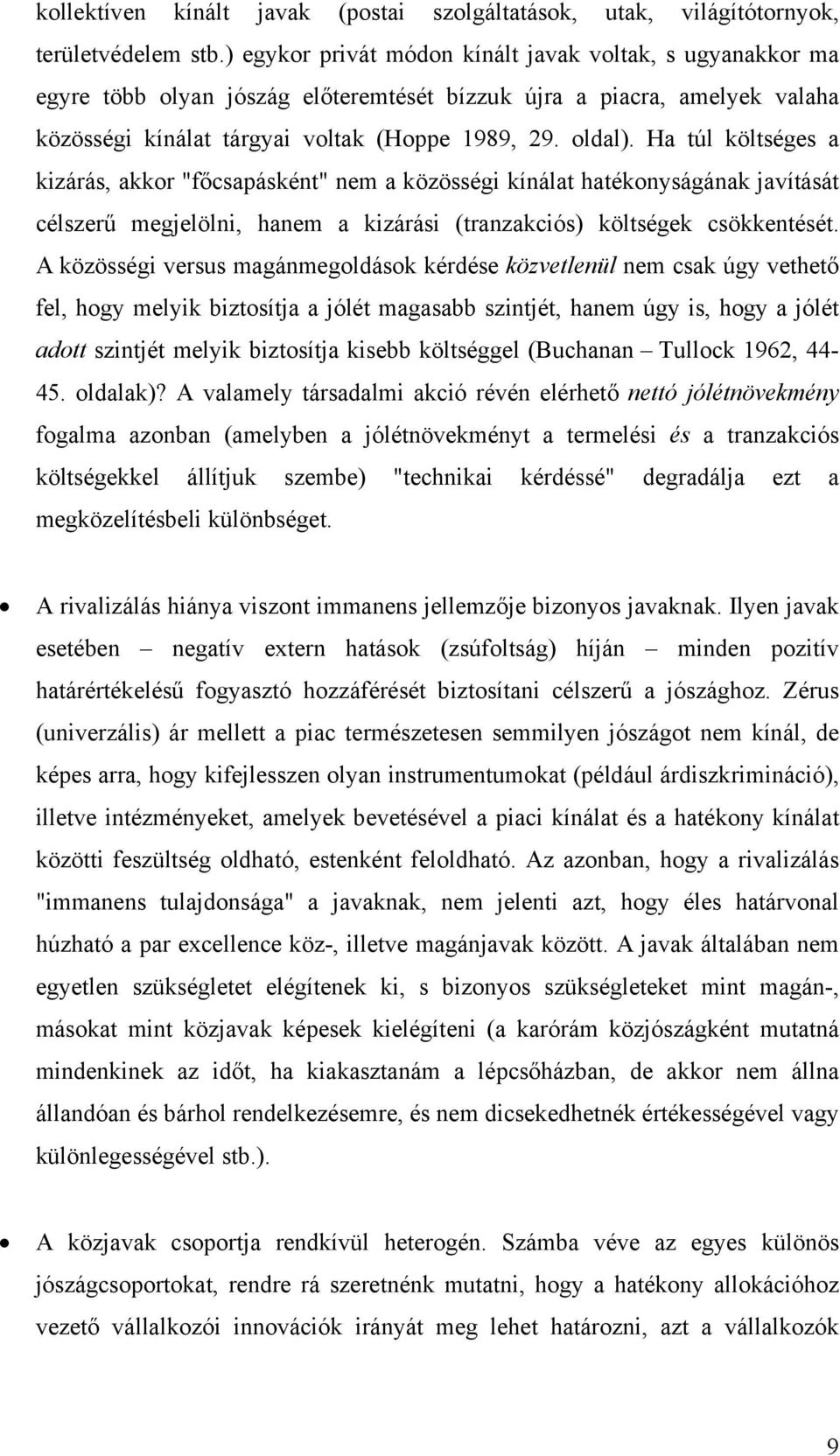 Ha túl költséges a kzárás, akkor "főcsapásként" nem a közösség kínálat hatékonyságának javítását célszerű megjelöln, hanem a kzárás (tranzakcós) költségek csökkentését.