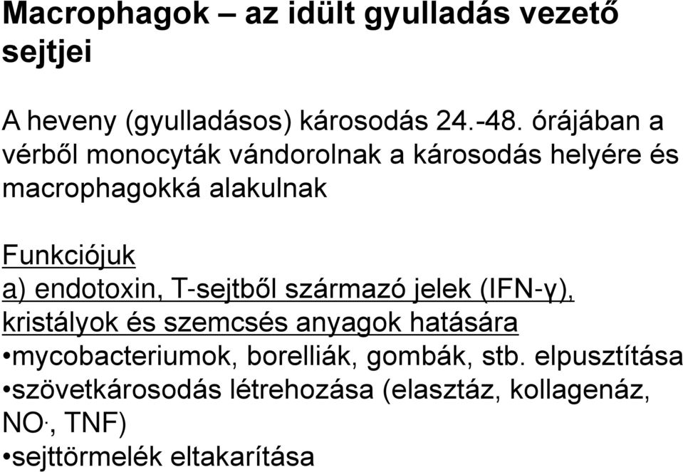 endotoxin, T-sejtből származó jelek (IFN-γ), kristályok és szemcsés anyagok hatására mycobacteriumok,