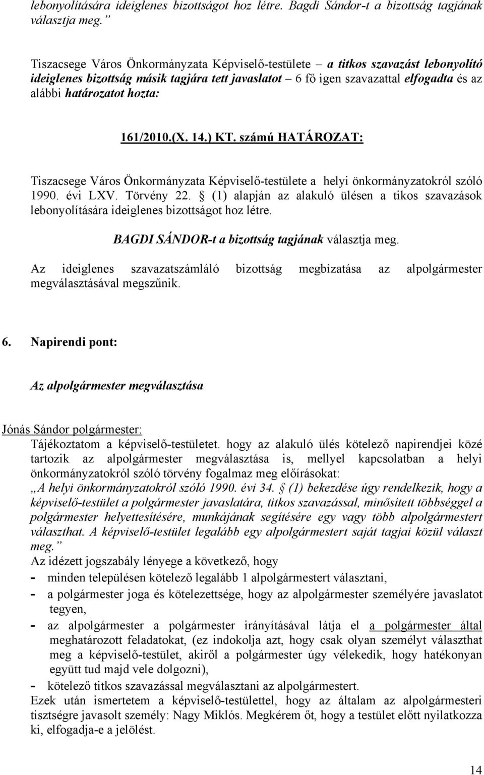 161/2010.(X. 14.) KT. számú HATÁROZAT: Tiszacsege Város Önkormányzata Képviselő-testülete a helyi önkormányzatokról szóló 1990. évi LXV. Törvény 22.