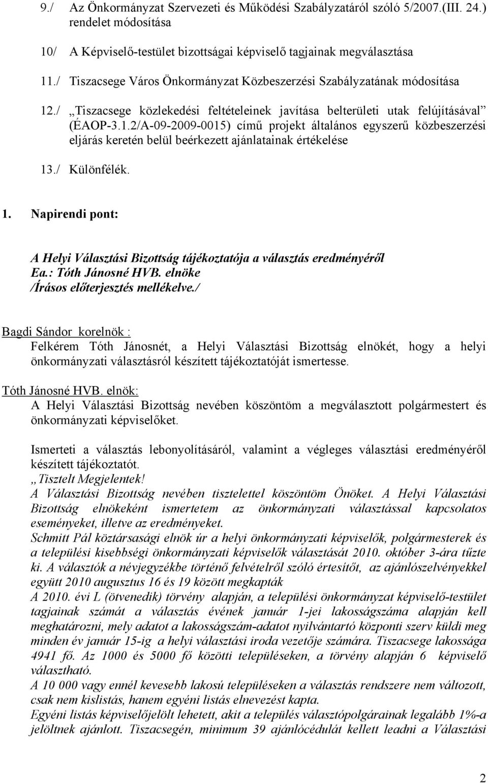 / Különfélék. 1. Napirendi pont: A Helyi Választási Bizottság tájékoztatója a választás eredményéről Ea.: Tóth Jánosné HVB. elnöke /Írásos előterjesztés mellékelve.