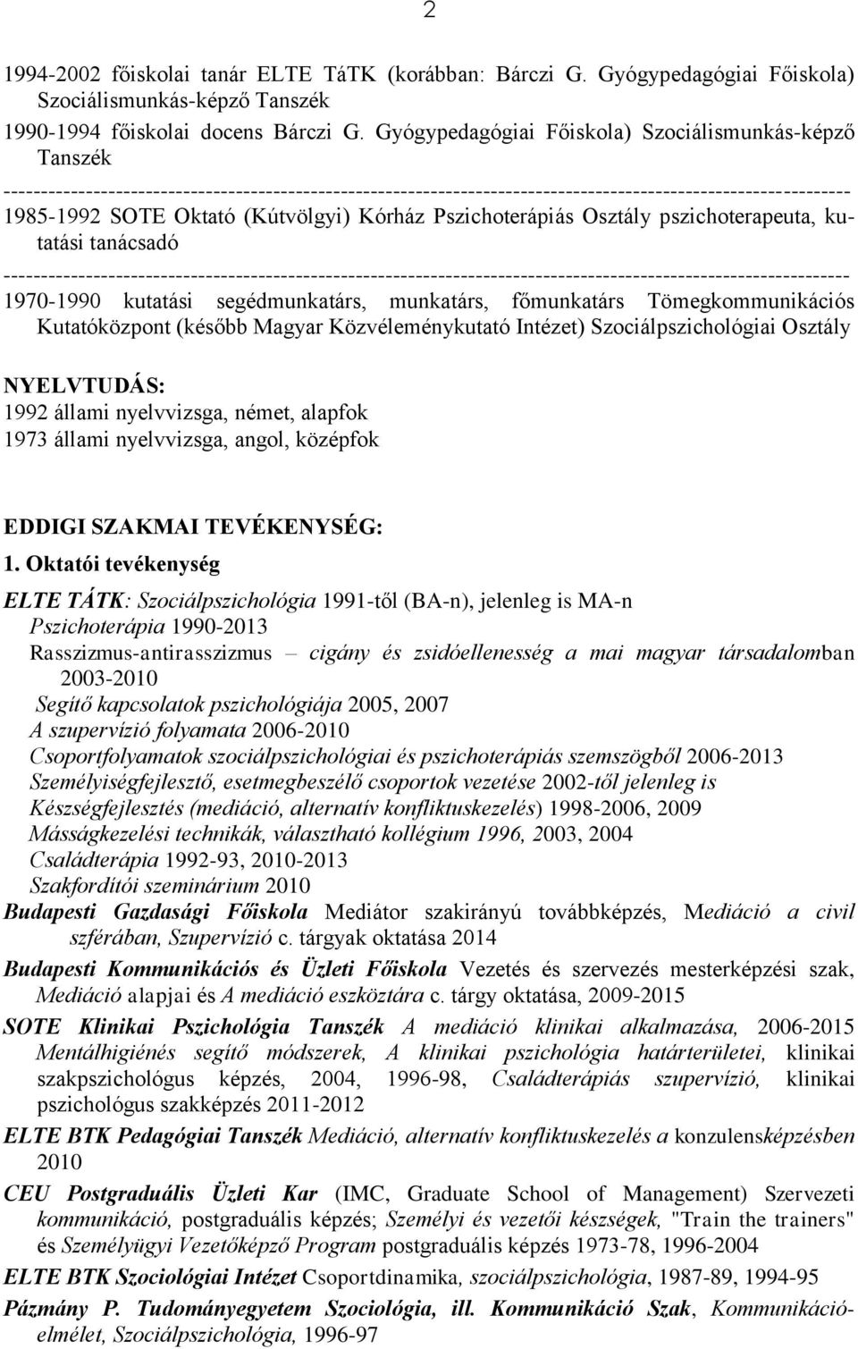 (Kútvölgyi) Kórház Pszichoterápiás Osztály pszichoterapeuta, kutatási tanácsadó -----------------------------------------------------------------------------------------------------------------