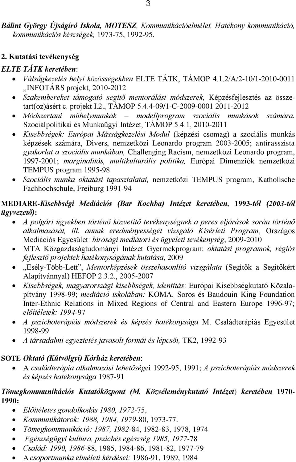 2/A/2-10/1-2010-0011 INFOTÁRS projekt, 2010-2012 Szakembereket támogató segítő mentorálási módszerek, Képzésfejlesztés az összetart(oz)ásért c. projekt I.2., TÁMOP 5.4.