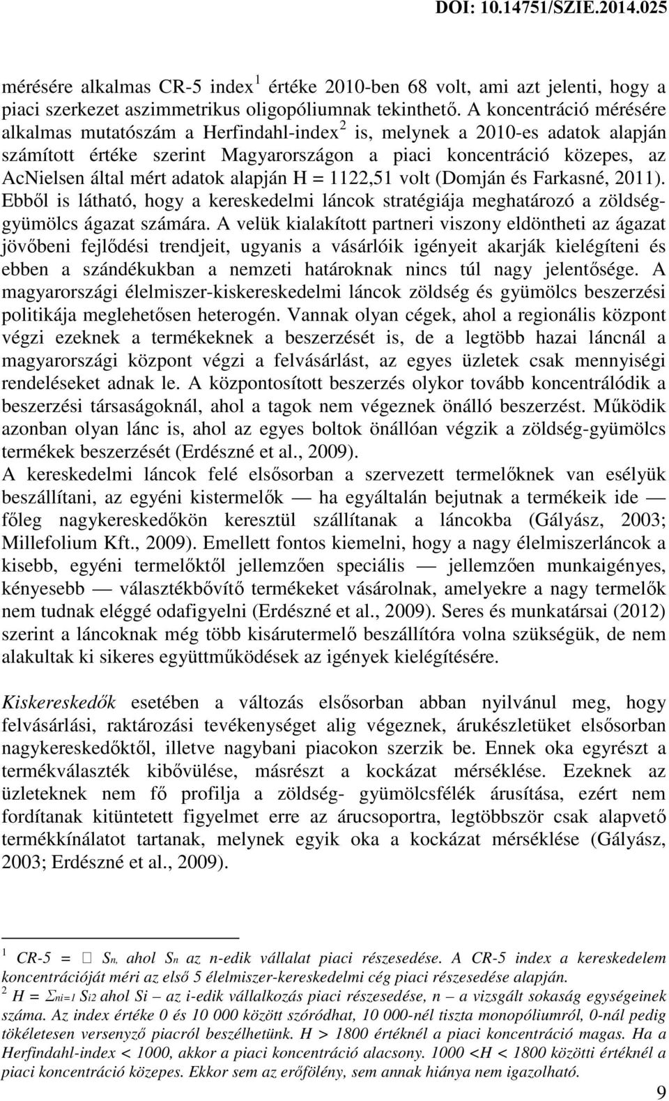 adatok alapján H = 1122,51 volt (Domján és Farkasné, 2011). Ebből is látható, hogy a kereskedelmi láncok stratégiája meghatározó a zöldséggyümölcs ágazat számára.