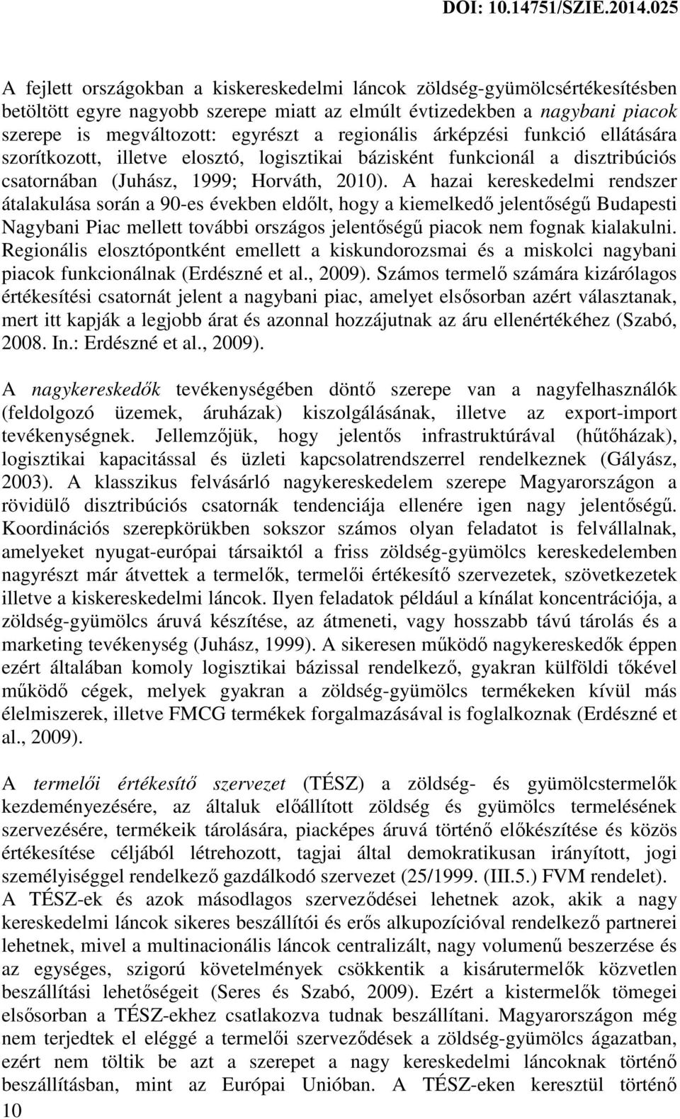 A hazai kereskedelmi rendszer átalakulása során a 90-es években eldőlt, hogy a kiemelkedő jelentőségű Budapesti Nagybani Piac mellett további országos jelentőségű piacok nem fognak kialakulni.