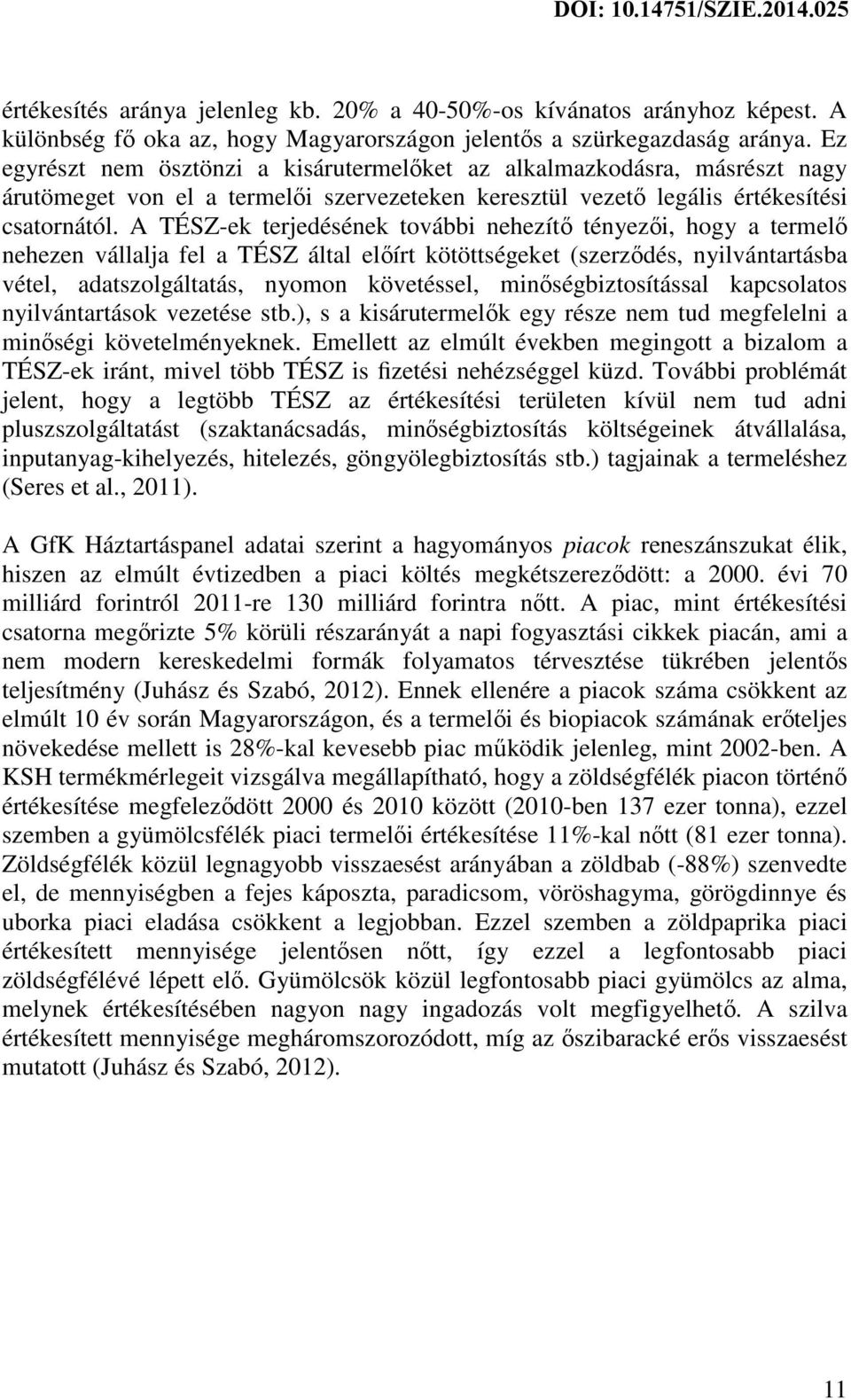 A TÉSZ-ek terjedésének további nehezítő tényezői, hogy a termelő nehezen vállalja fel a TÉSZ által előírt kötöttségeket (szerződés, nyilvántartásba vétel, adatszolgáltatás, nyomon követéssel,