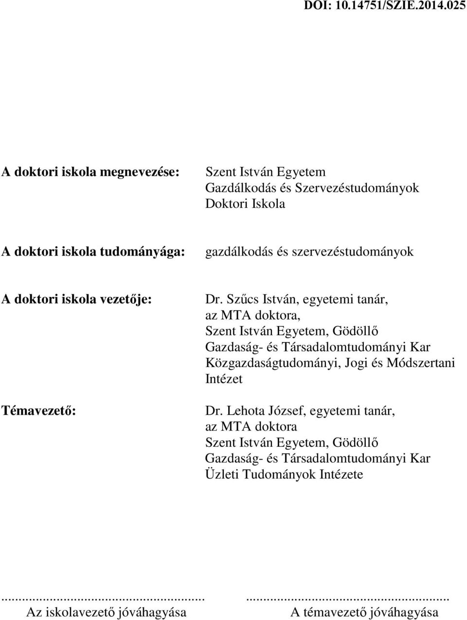 Szűcs István, egyetemi tanár, az MTA doktora, Szent István Egyetem, Gödöllő Gazdaság- és Társadalomtudományi Kar Közgazdaságtudományi, Jogi és