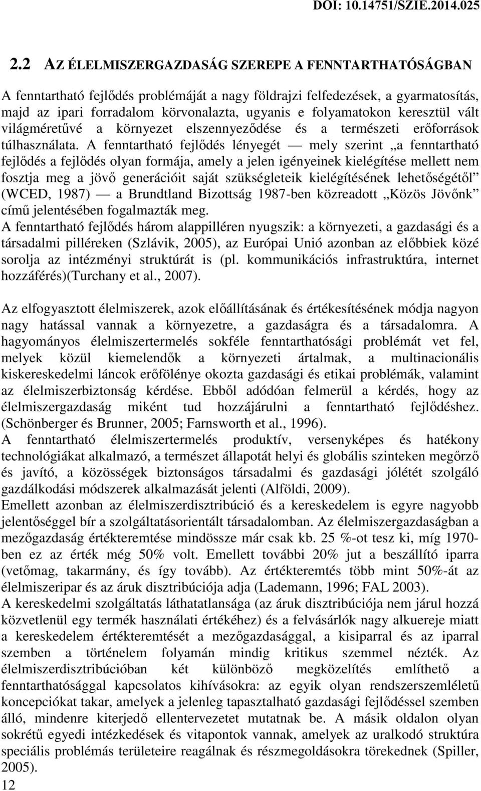 A fenntartható fejlődés lényegét mely szerint a fenntartható fejlődés a fejlődés olyan formája, amely a jelen igényeinek kielégítése mellett nem fosztja meg a jövő generációit saját szükségleteik