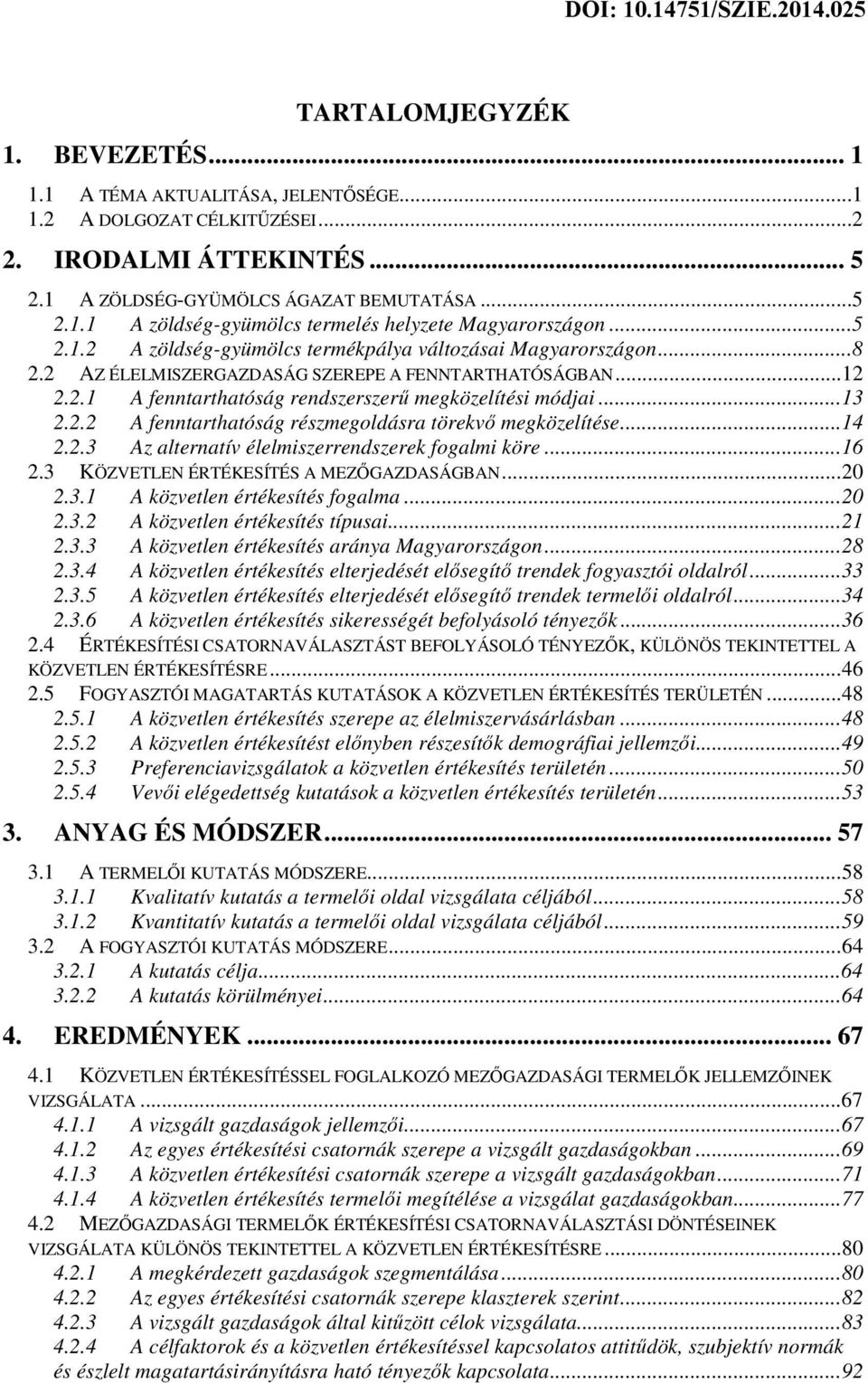 2.2 A fenntarthatóság részmegoldásra törekvő megközelítése... 14 2.2.3 Az alternatív élelmiszerrendszerek fogalmi köre... 16 2.3 KÖZVETLEN ÉRTÉKESÍTÉS A MEZŐGAZDASÁGBAN... 20 2.3.1 A közvetlen értékesítés fogalma.