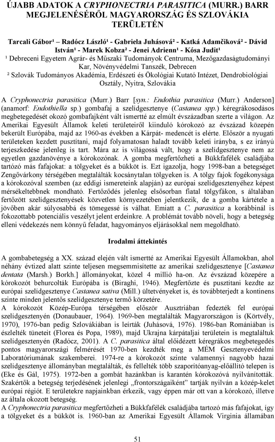 Debreceni Egyetem Agrár- és Műszaki Tudományok Centruma, Mezőgazdaságtudományi Kar, Növényvédelmi Tanszék, Debrecen ² Szlovák Tudományos Akadémia, Erdészeti és Ökológiai Kutató Intézet,