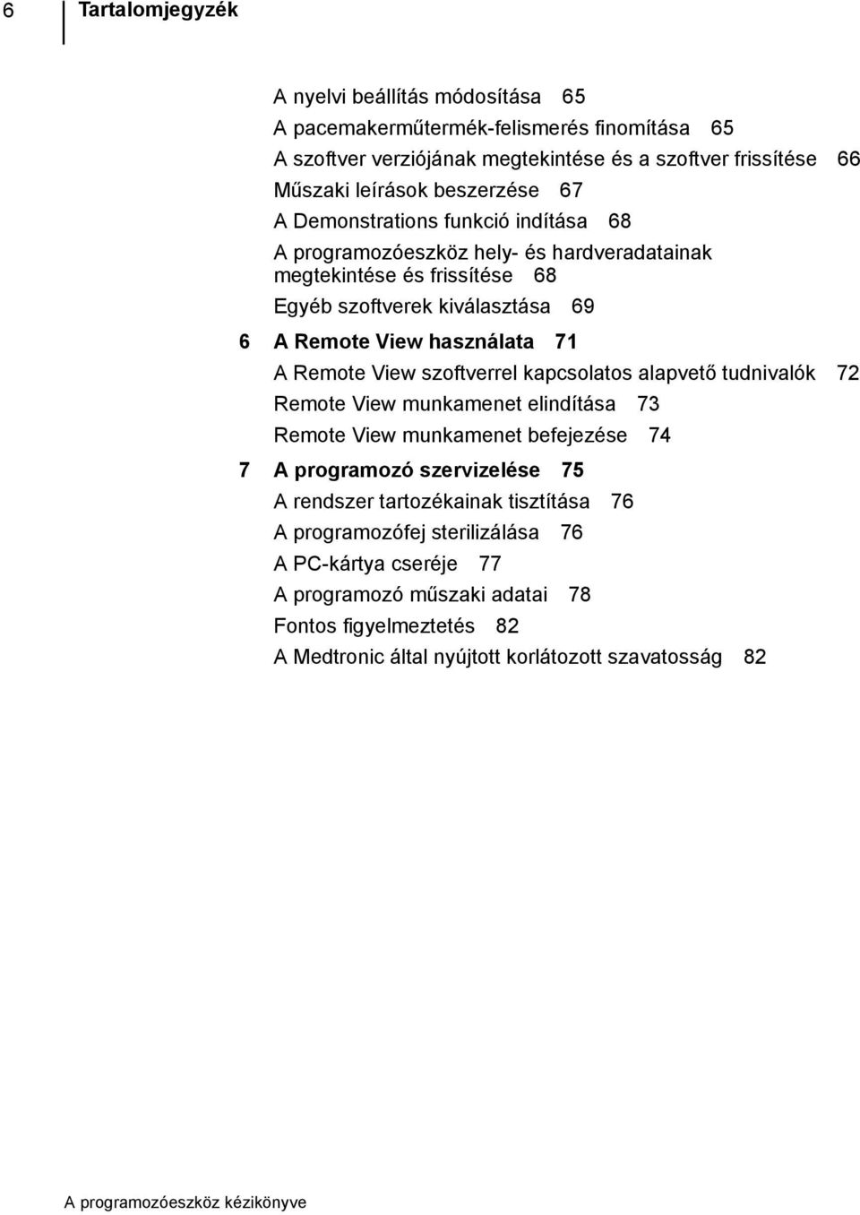 használata 71 A Remote View szoftverrel kapcsolatos alapvető tudnivalók 72 Remote View munkamenet elindítása 73 Remote View munkamenet befejezése 74 7 A programozó szervizelése 75 A