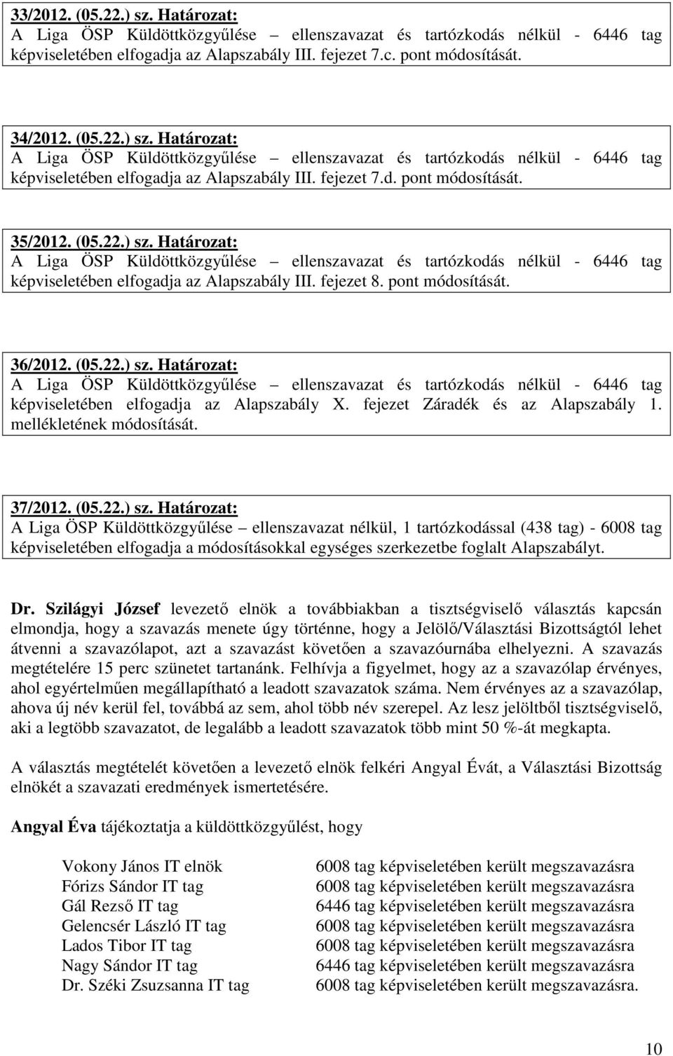 fejezet Záradék és az Alapszabály 1. mellékletének módosítását. 37/2012. (05.22.) sz.