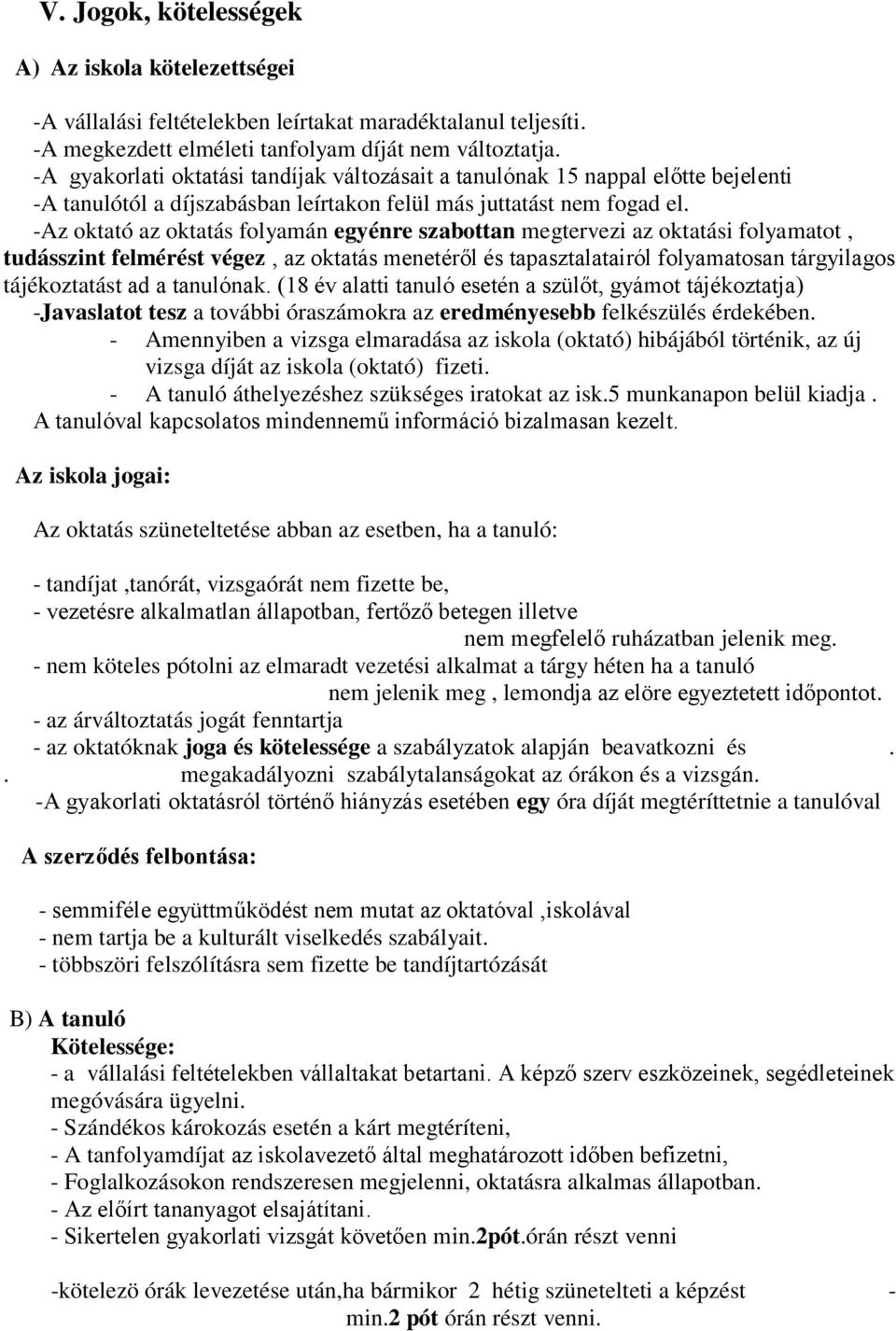 -Az oktató az oktatás folyamán egyénre szabottan megtervezi az oktatási folyamatot, tudásszint felmérést végez, az oktatás menetéről és tapasztalatairól folyamatosan tárgyilagos tájékoztatást ad a