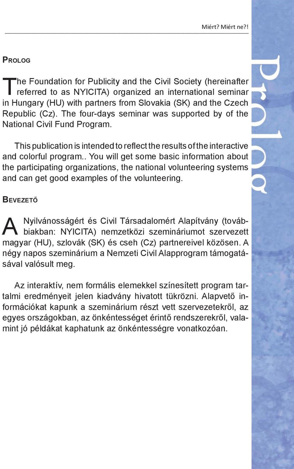 Czech Republic (Cz). The four-days seminar was supported by of the National Civil Fund Program. This publication is intended to reflect the results of the interactive and colorful program.