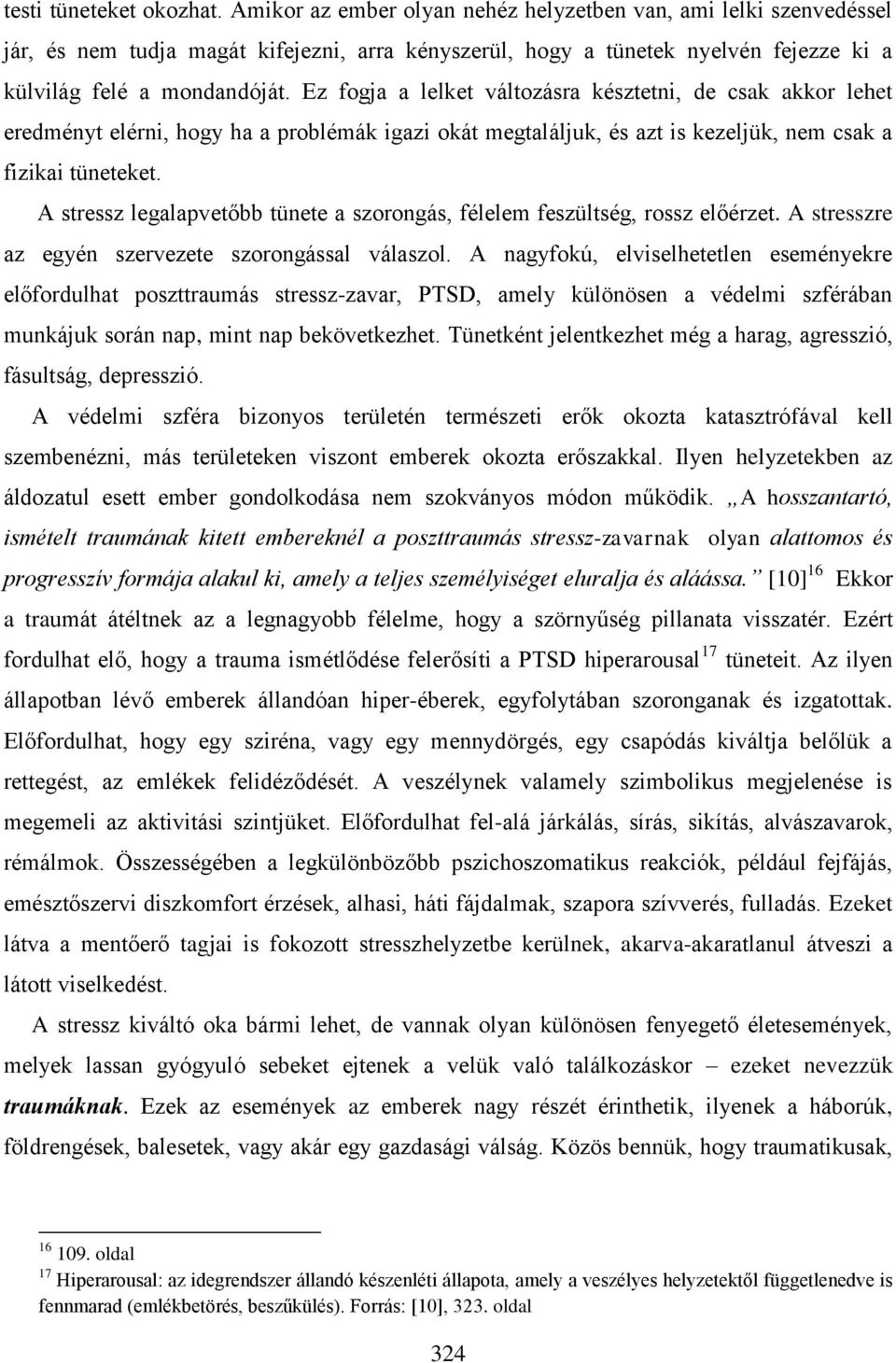 Ez fogja a lelket változásra késztetni, de csak akkor lehet eredményt elérni, hogy ha a problémák igazi okát megtaláljuk, és azt is kezeljük, nem csak a fizikai tüneteket.