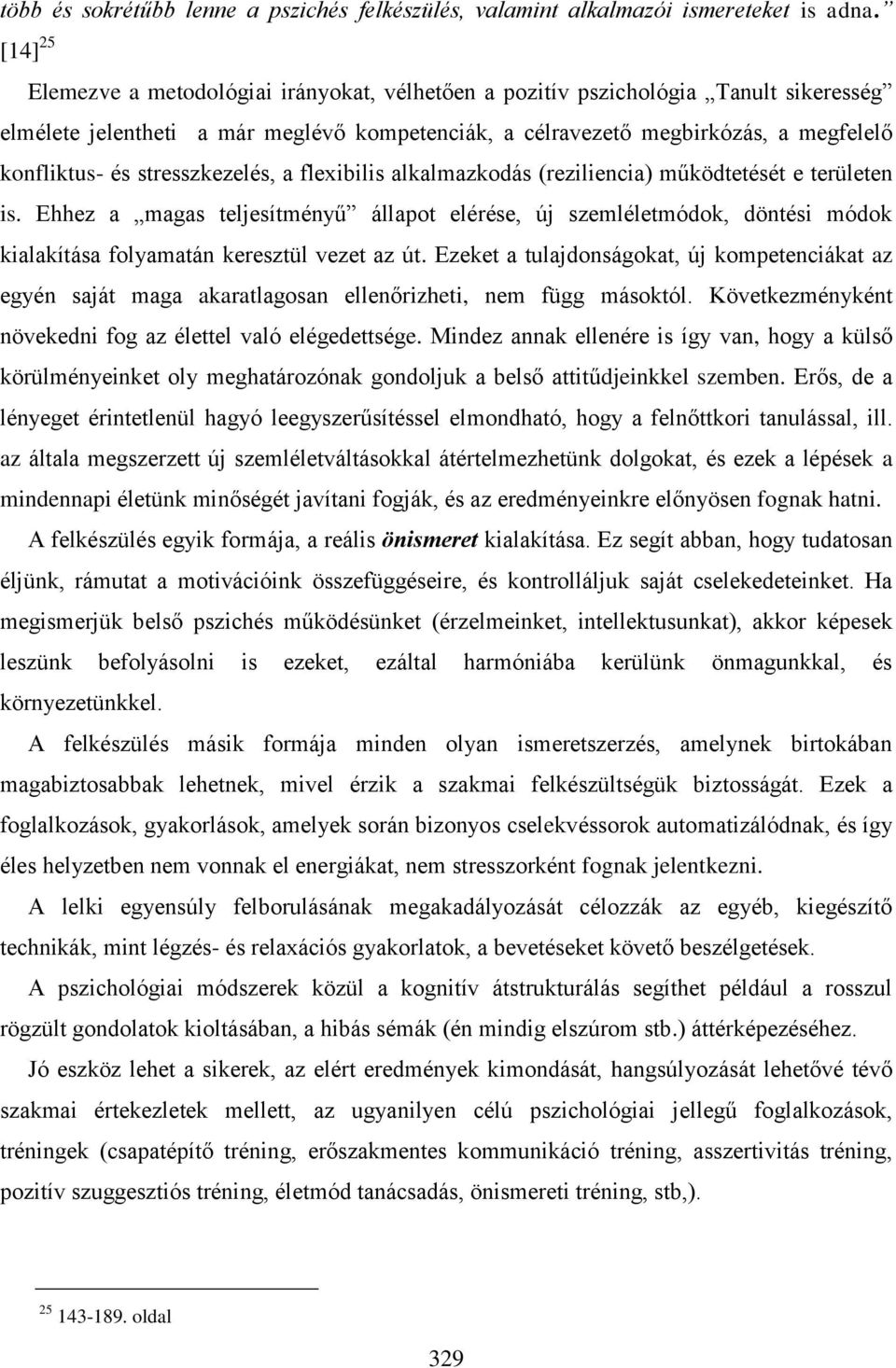 stresszkezelés, a flexibilis alkalmazkodás (reziliencia) működtetését e területen is.