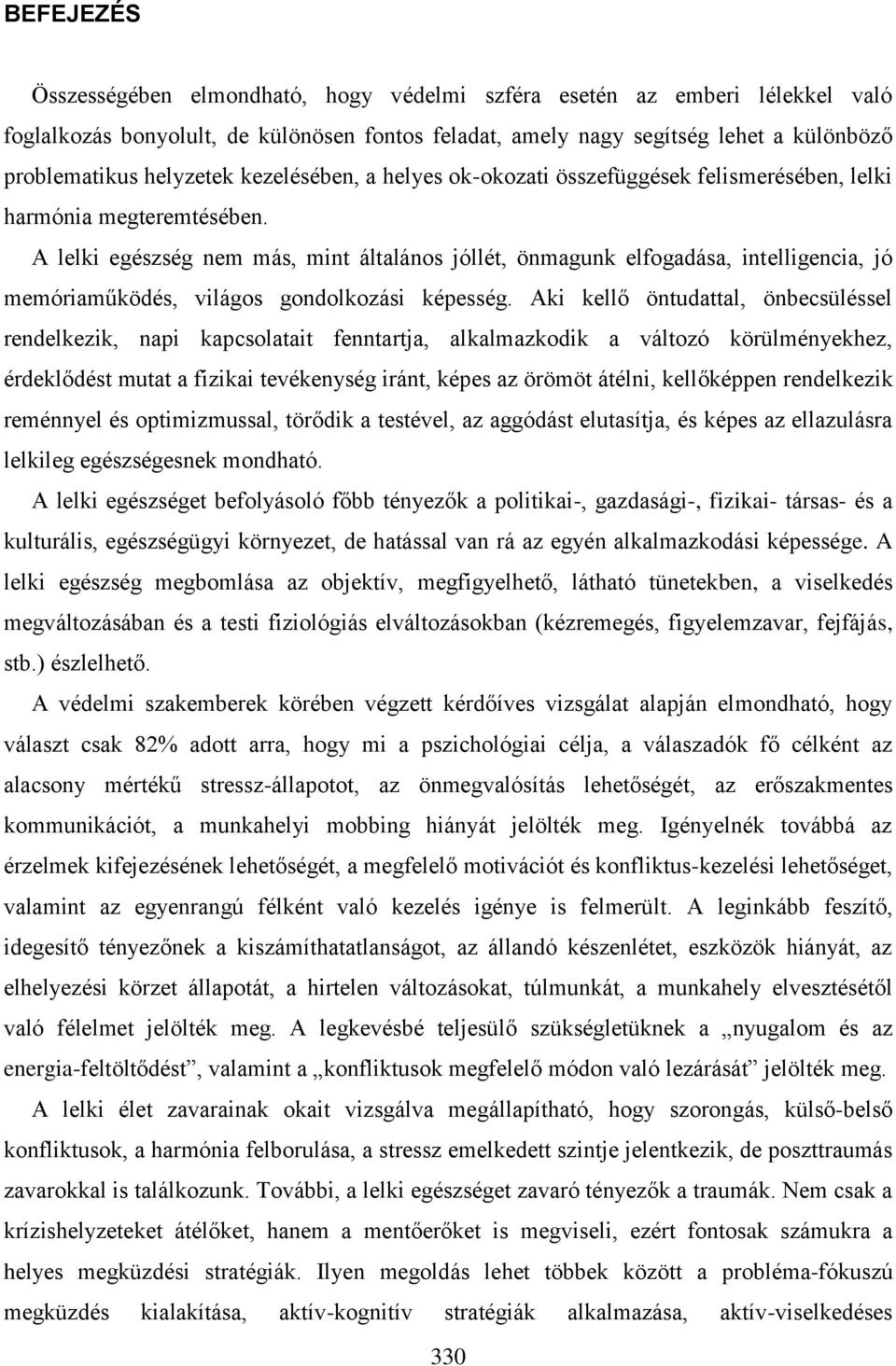 A lelki egészség nem más, mint általános jóllét, önmagunk elfogadása, intelligencia, jó memóriaműködés, világos gondolkozási képesség.