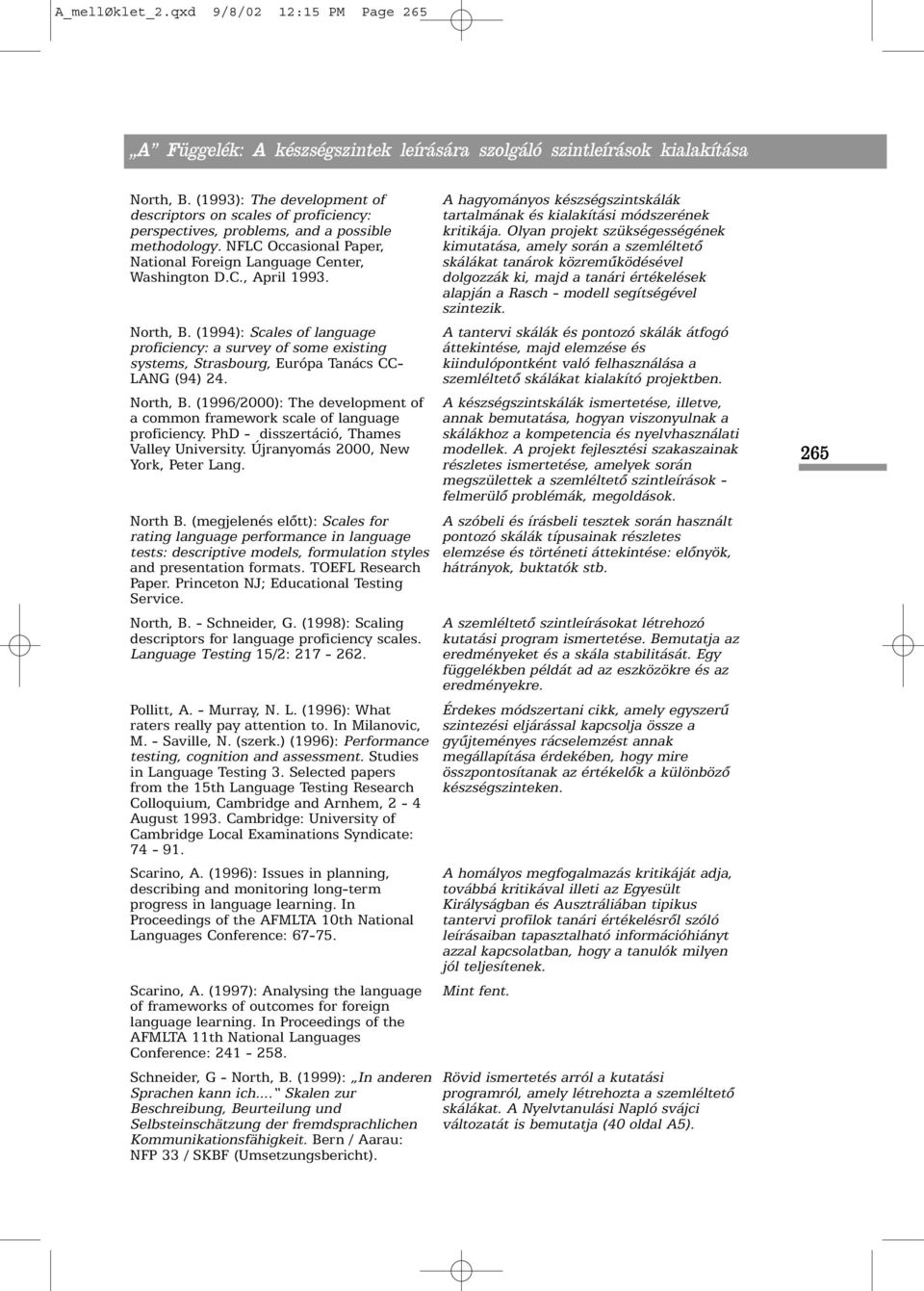 (1994): Scales of language proficiency: a survey of some existing systems, Strasbourg, Európa Tanács CC- LANG (94) 24. North, B.