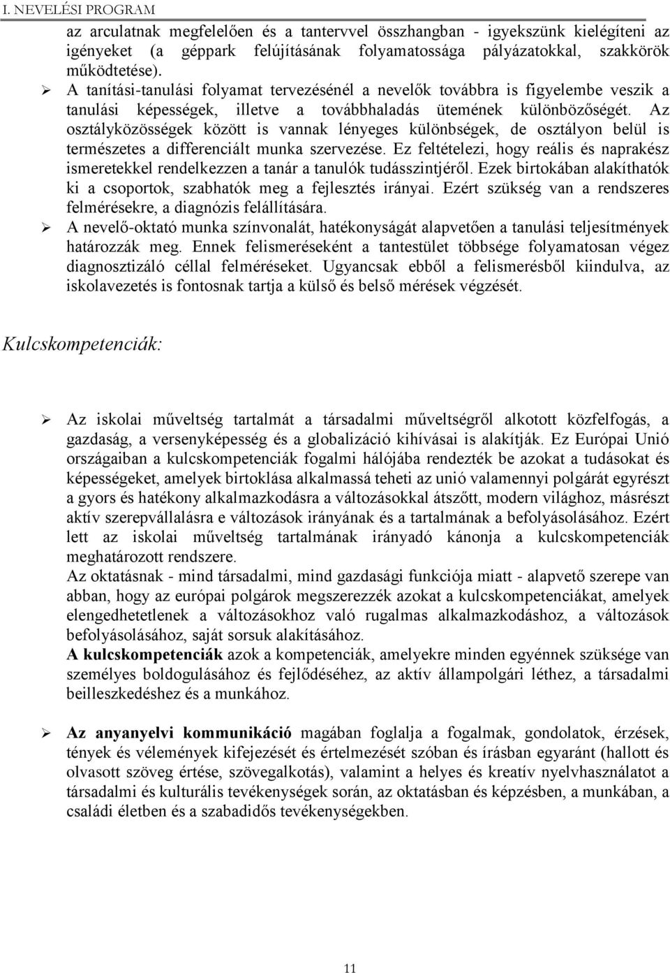 Az osztályközösségek között is vannak lényeges különbségek, de osztályon belül is természetes a differenciált munka szervezése.