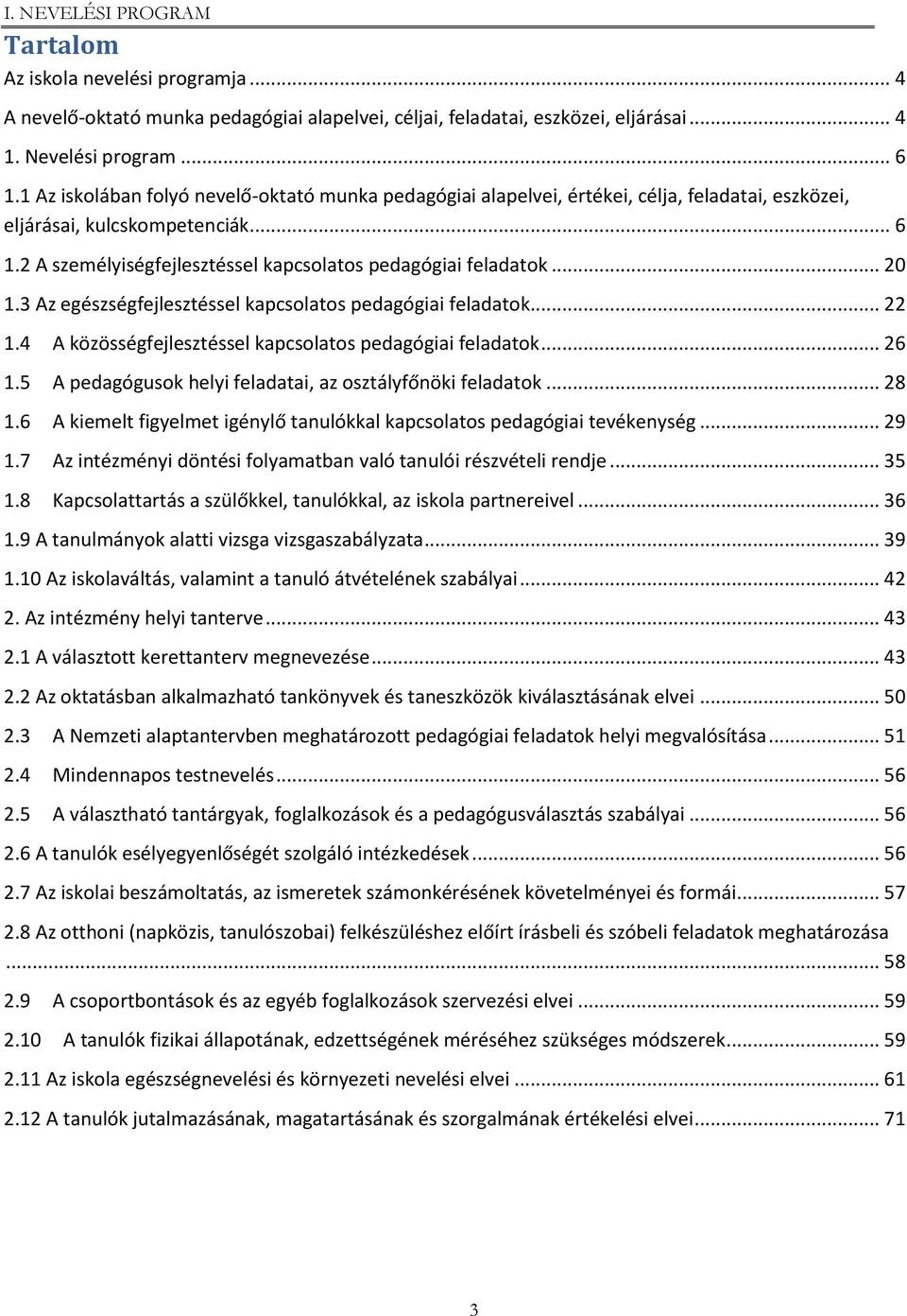 .. 20 1.3 Az egészségfejlesztéssel kapcsolatos pedagógiai feladatok... 22 1.4 A közösségfejlesztéssel kapcsolatos pedagógiai feladatok... 26 1.