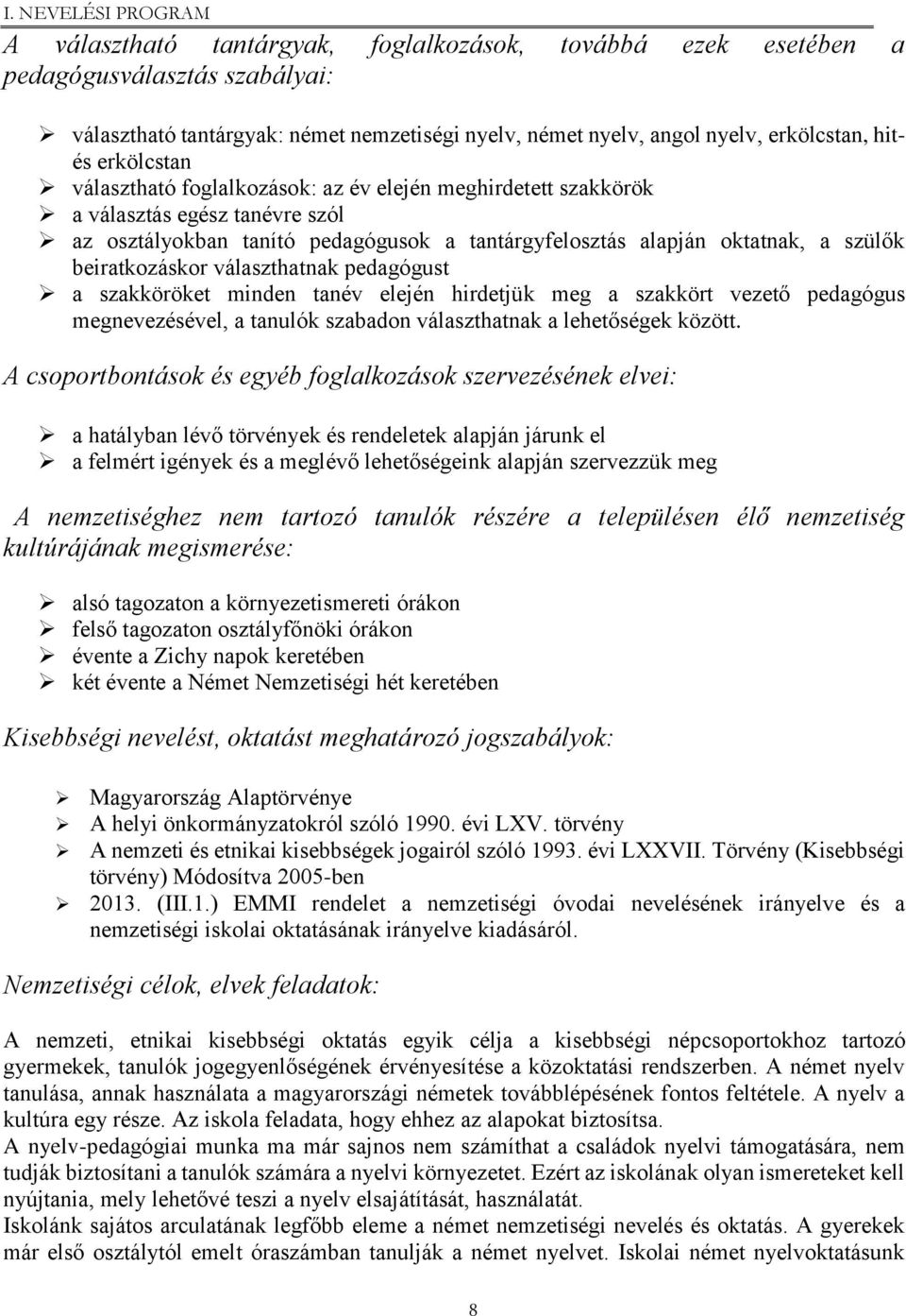 választhatnak pedagógust a szakköröket minden tanév elején hirdetjük meg a szakkört vezető pedagógus megnevezésével, a tanulók szabadon választhatnak a lehetőségek között.