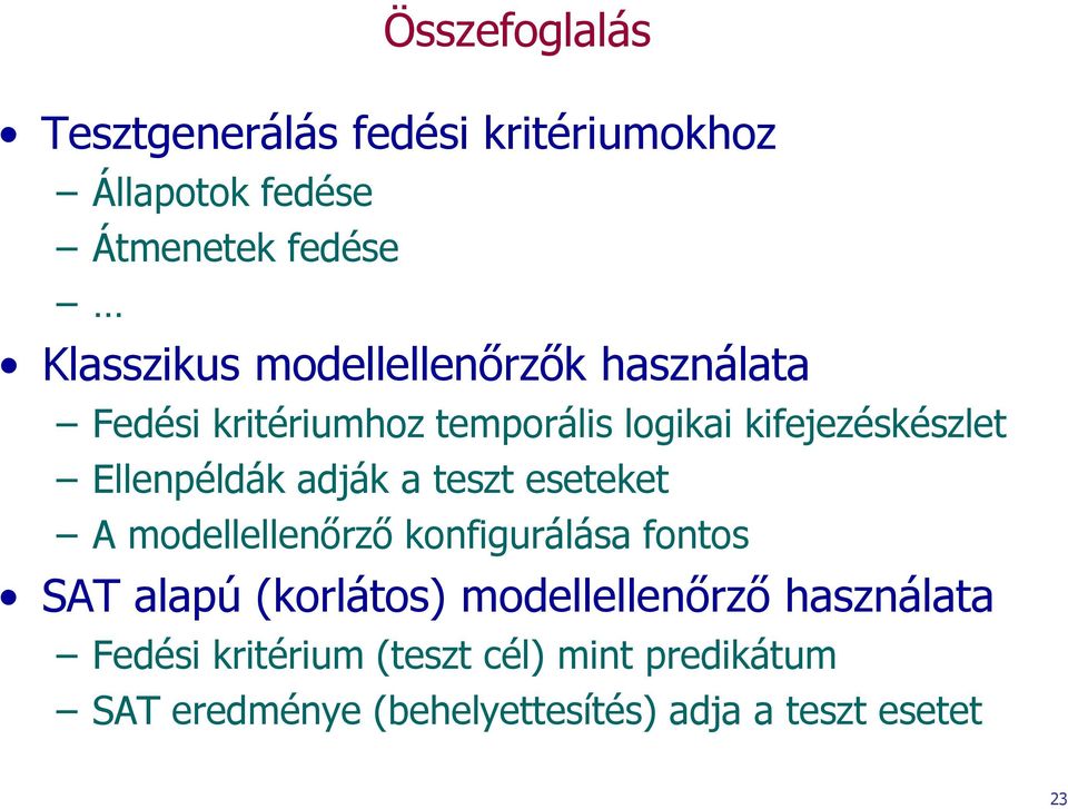 adják a teszt eseteket A modellellenőrző konfigurálása fontos SAT alapú (korlátos) modellellenőrző