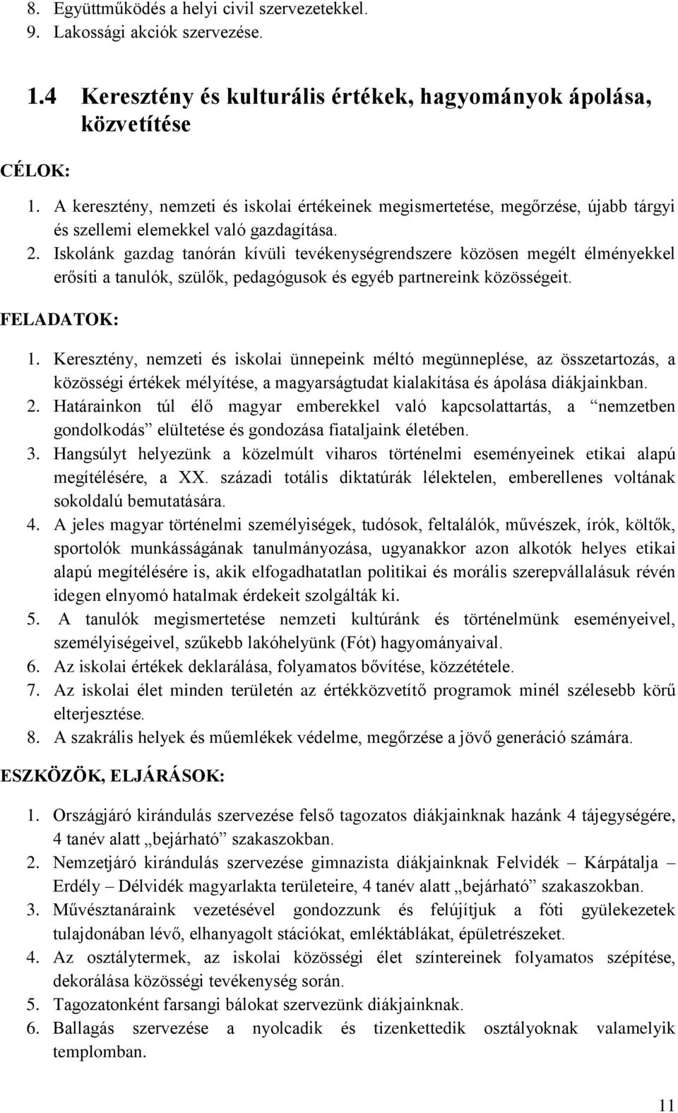 Iskolánk gazdag tanórán kívüli tevékenységrendszere közösen megélt élményekkel erősíti a tanulók, szülők, pedagógusok és egyéb partnereink közösségeit. FELADATOK: 1.