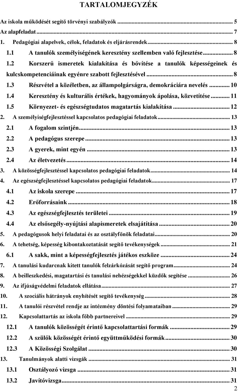 .. 10 1.4 Keresz és kulturális értékek, hagyományok ápolása, közvetítése... 11 1.5 Környezet- és egészségtudatos magatartás kialakítása... 12 2.