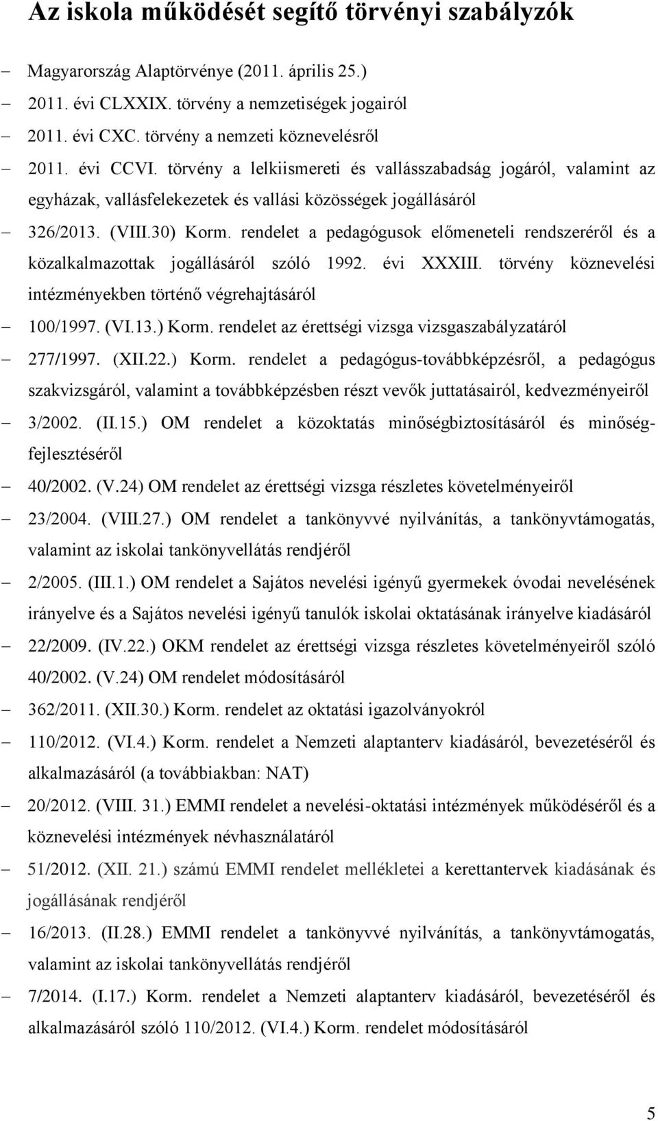 rendelet a pedagógusok előmeneteli rendszeréről és a közalkalmazottak jogállásáról szóló 1992. évi XXXIII. törvény köznevelési intézményekben történő végrehajtásáról 100/1997. (VI.13.) Korm.