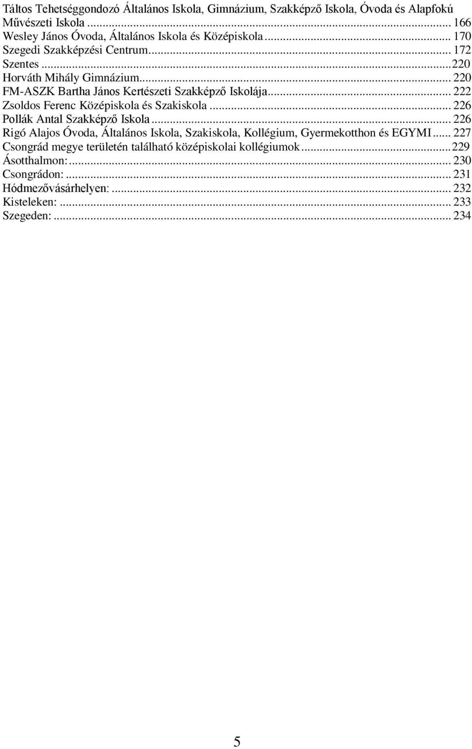 .. 222 Zsoldos Ferenc Középiskola és Szakiskola... 226 Pollák Antal Szakképző Iskola.