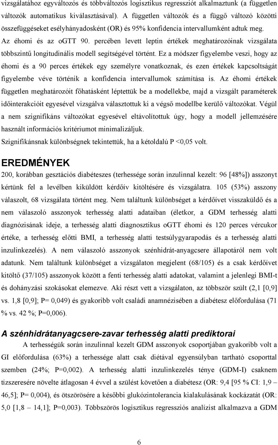 percében levett leptin értékek meghatározóinak vizsgálata többszintű longitudinális modell segítségével történt.