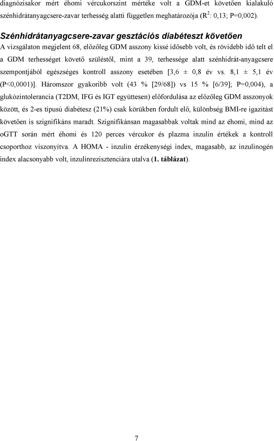 terhessége alatt szénhidrát-anyagcsere szempontjából egészséges kontroll asszony esetében [3,6 ± 0,8 év vs. 8,1 ± 5,1 év (P<0,0001)].