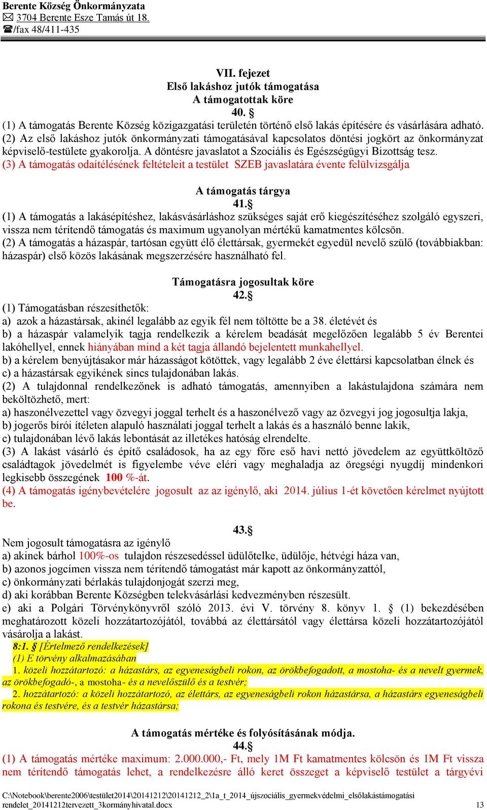 (3) A támogatás odaítélésének feltételeit a testület SZEB javaslatára évente felülvizsgálja A támogatás tárgya 41.