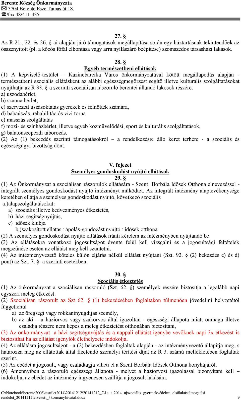 Egyéb természetbeni ellátások (1) A képviselő-testület Kazincbarcika Város önkormányzatával kötött megállapodás alapján - természetbeni szociális ellátásként az alábbi egészségmegőrzést segítő