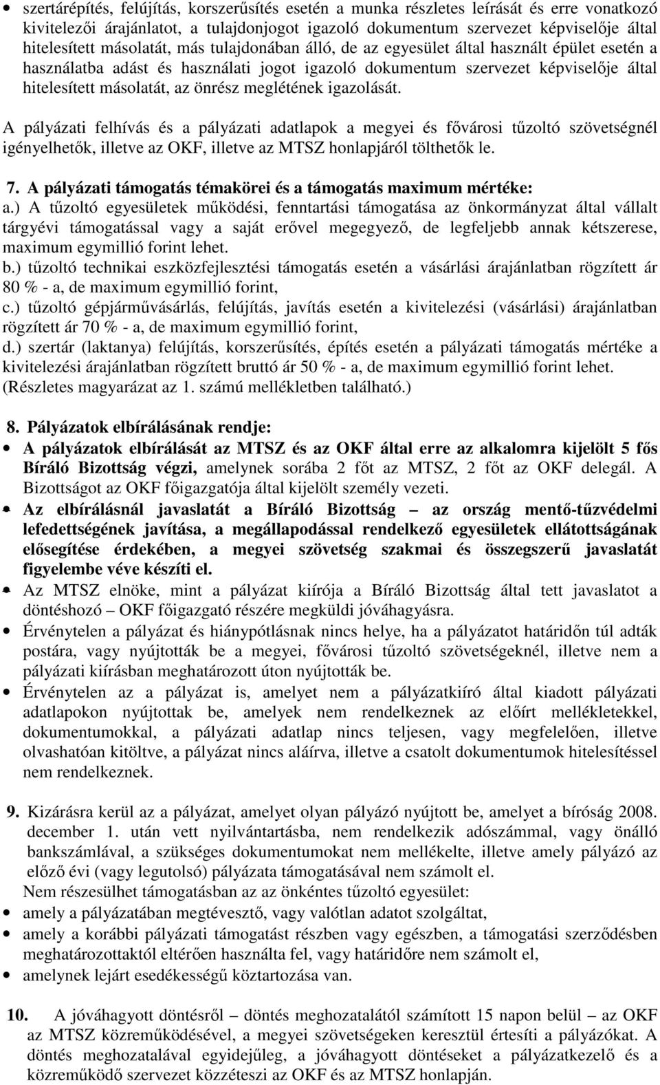 meglétének igazolását. A pályázati felhívás és a pályázati adatlapok a megyei és fővárosi tűzoltó szövetségnél igényelhetők, illetve az OKF, illetve az MTSZ honlapjáról tölthetők le. 7.